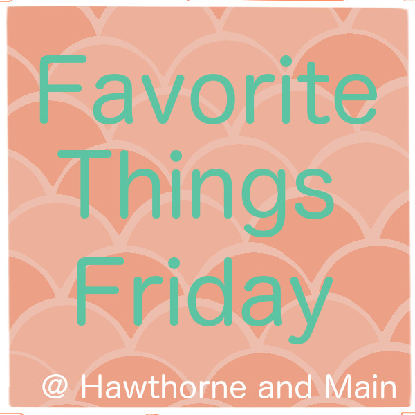Favorite Things Friday