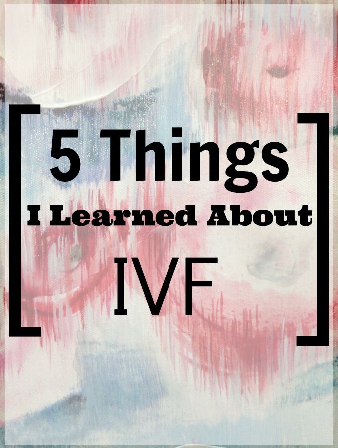 5 Things I Learned About IVF